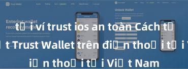 tải ví trust ios an toàn Cách tải và cài đặt Trust Wallet trên điện thoại tại Việt Nam