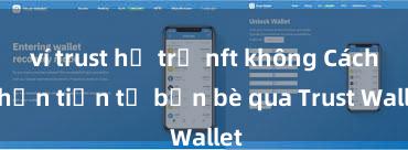 ví trust hỗ trợ nft không Cách nhận tiền từ bạn bè qua Trust Wallet